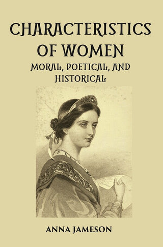 CHARACTERISTICS OF WOMEN MORAL, POETICAL, AND HISTORICAL - Gyan Books - Distacart