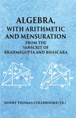 Thumbnail for ALGEBRA WITH ARITHMETIC AND MENSURATION FROM THE SANSCRIT OF BRAHMEGUPTA AND BHASCARA - Gyan Books - Distacart