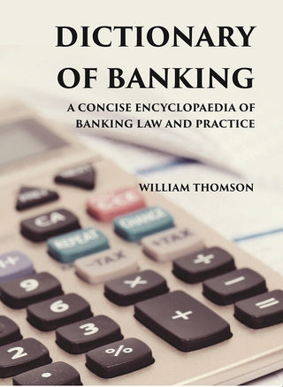 DICTIONARY OF BANKING: A CONCISE ENCYCLOPAEDIA OF BANKING LAW AND PRACTICE - Gyan Books - Distacart