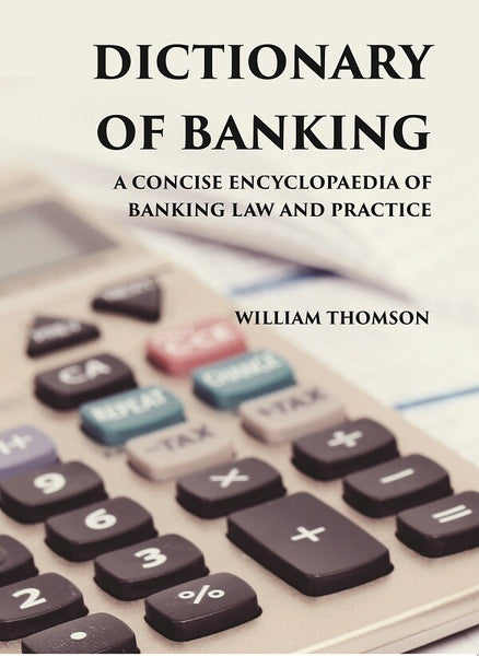 DICTIONARY OF BANKING: A CONCISE ENCYCLOPAEDIA OF BANKING LAW AND PRACTICE - Gyan Books - Distacart