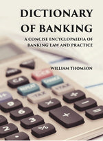 Thumbnail for DICTIONARY OF BANKING: A CONCISE ENCYCLOPAEDIA OF BANKING LAW AND PRACTICE - Gyan Books - Distacart