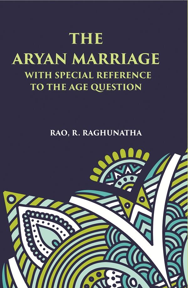 THE ARYAN MARRIAGE: WITH SPECIAL REFERENCE TO THE AGE-QUESTION - Gyan Books - Distacart