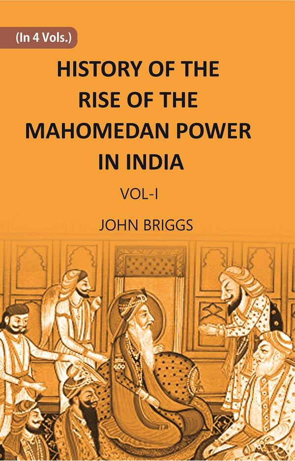 HISTORY OF THE RISE OF THE MAHOMEDAN POWER IN INDIA: TILL THE YEAR A.D. 1612 Vol. 1st - Gyan Books - Distacart