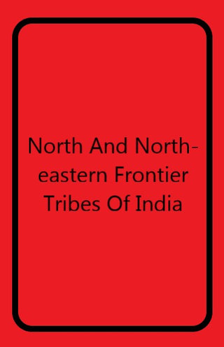 North and North-Eastern Frontier Tribes of India - Gyan Books - Distacart