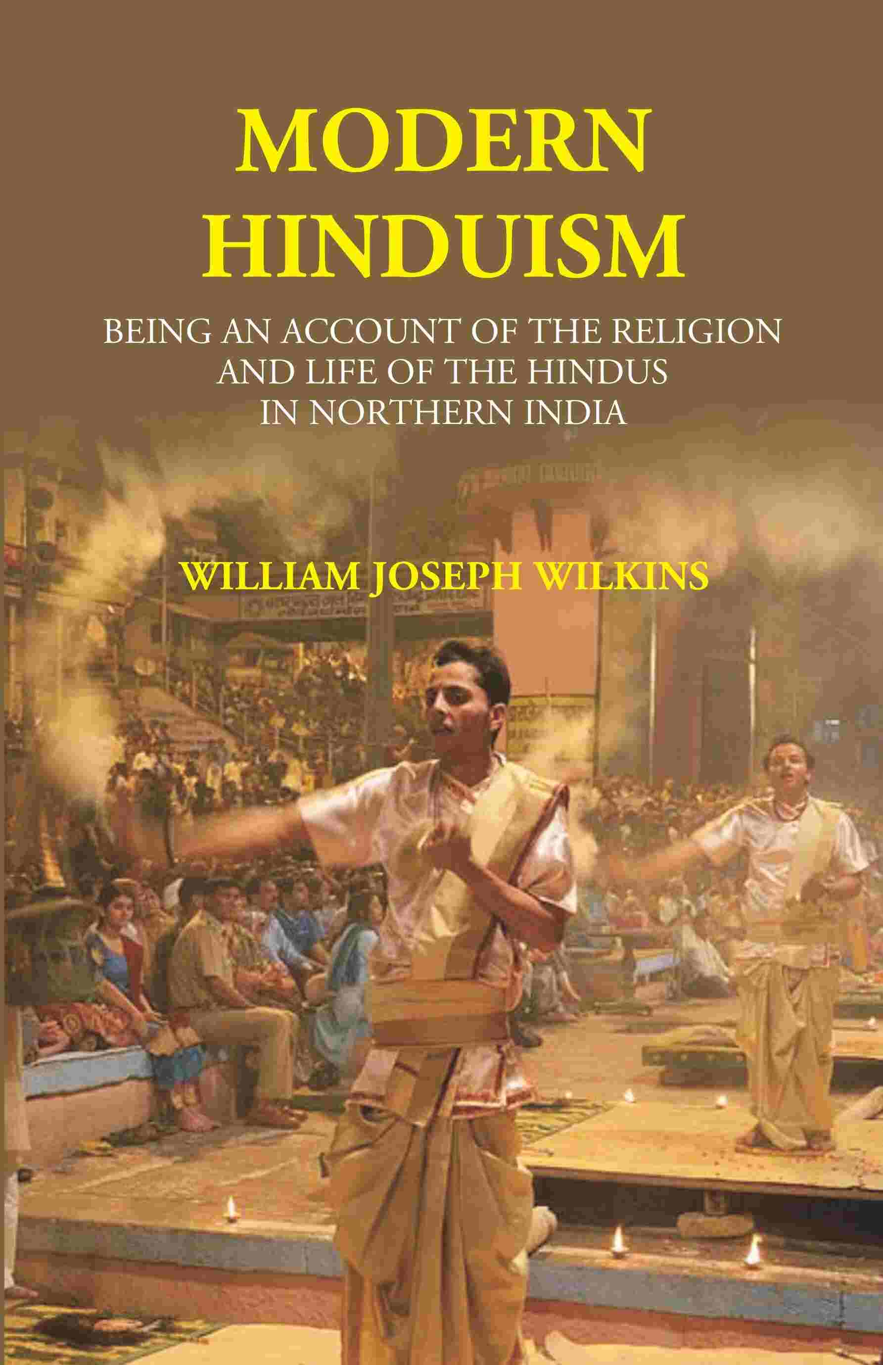 Modern Hinduism: Being An Account Of The Religion And Life Of The Hindus In Northern India - Gyan Books - Distacart