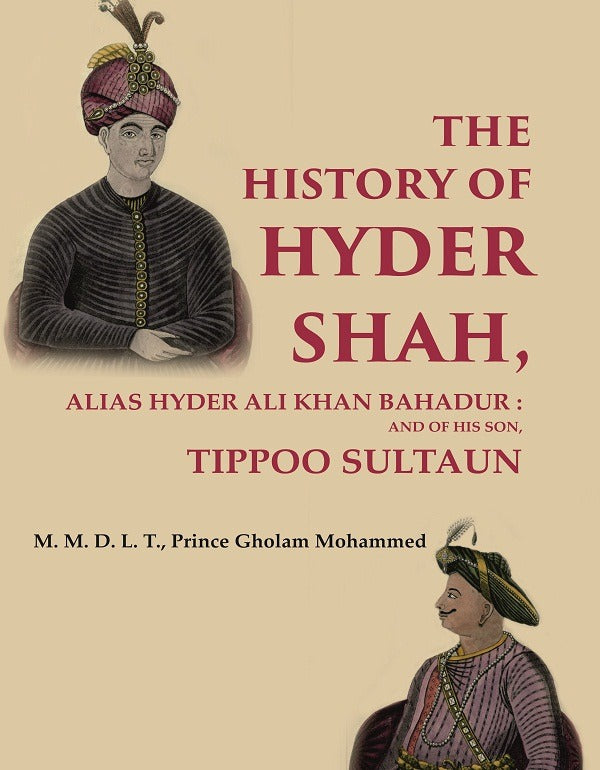 The History of Hyder Shah: Alias Hyder Ali Khan Bahadur : and of His Son, Tippoo Sultaun - Gyan Books - Distacart