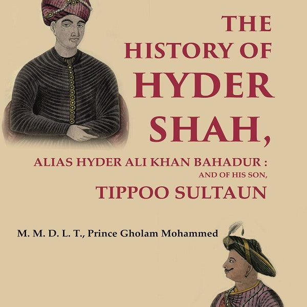 The History of Hyder Shah: Alias Hyder Ali Khan Bahadur : and of His Son, Tippoo Sultaun - Gyan Books - Distacart