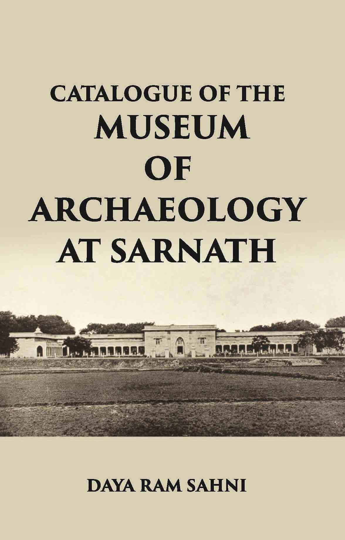 CATALOGUE OF THE Museum of Archaeology at Sarnath - Gyan Books - Distacart