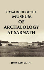 Thumbnail for CATALOGUE OF THE Museum of Archaeology at Sarnath - Gyan Books