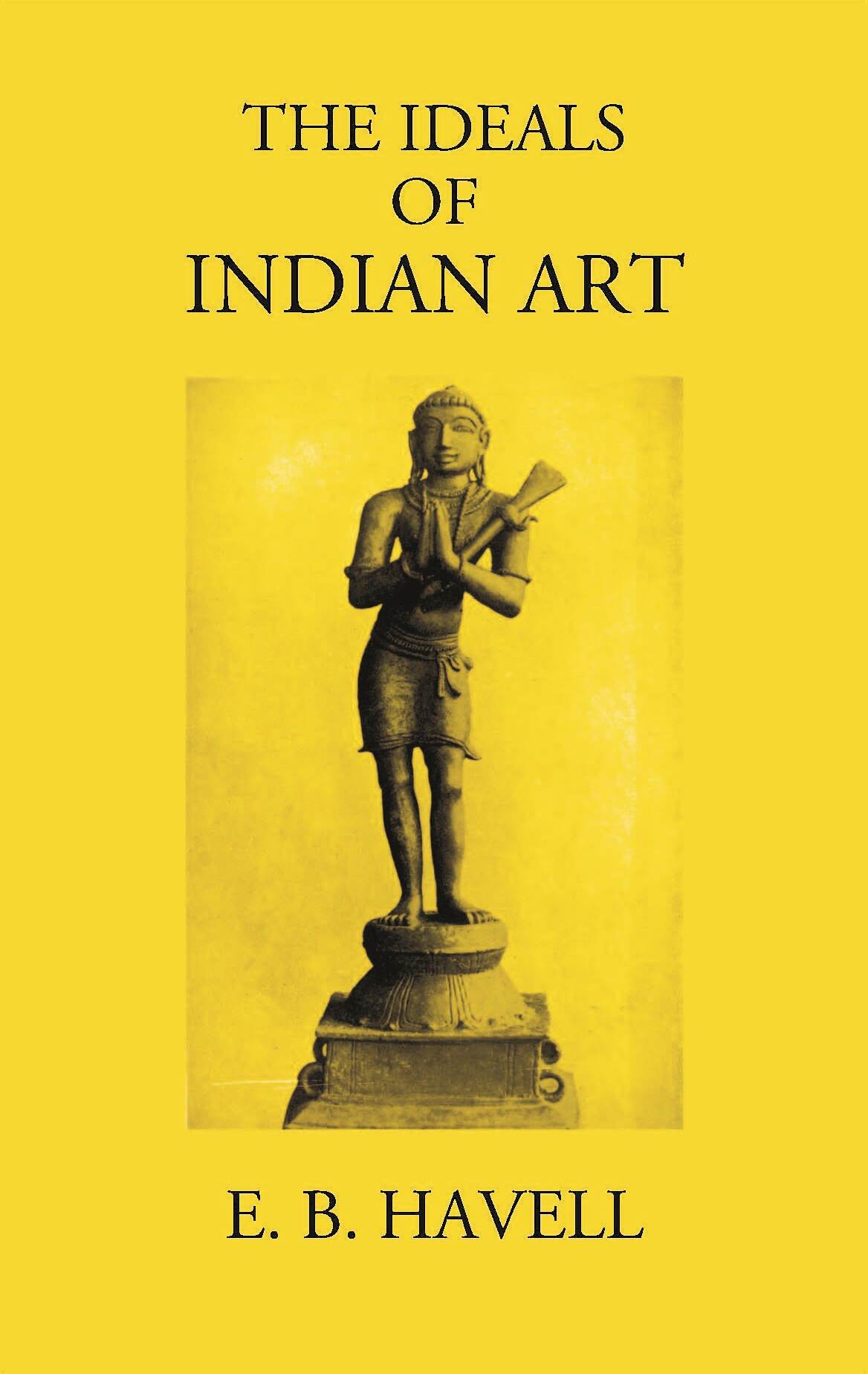 THE IDEALS OF INDIAN ART - Gyan Books - Distacart