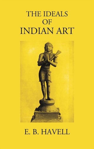 THE IDEALS OF INDIAN ART - Gyan Books