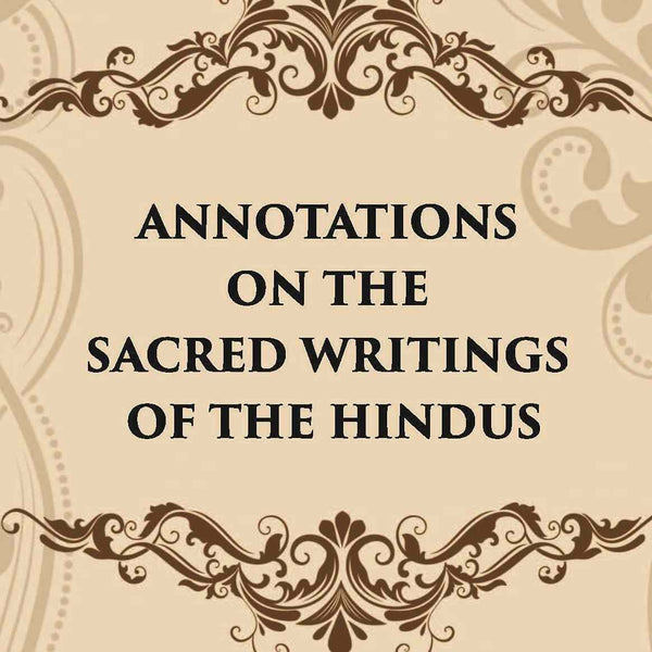 ANNOTATIONS ON THE SACRED WRITINGS OF THE HINDUS - Gyan Books - Distacart