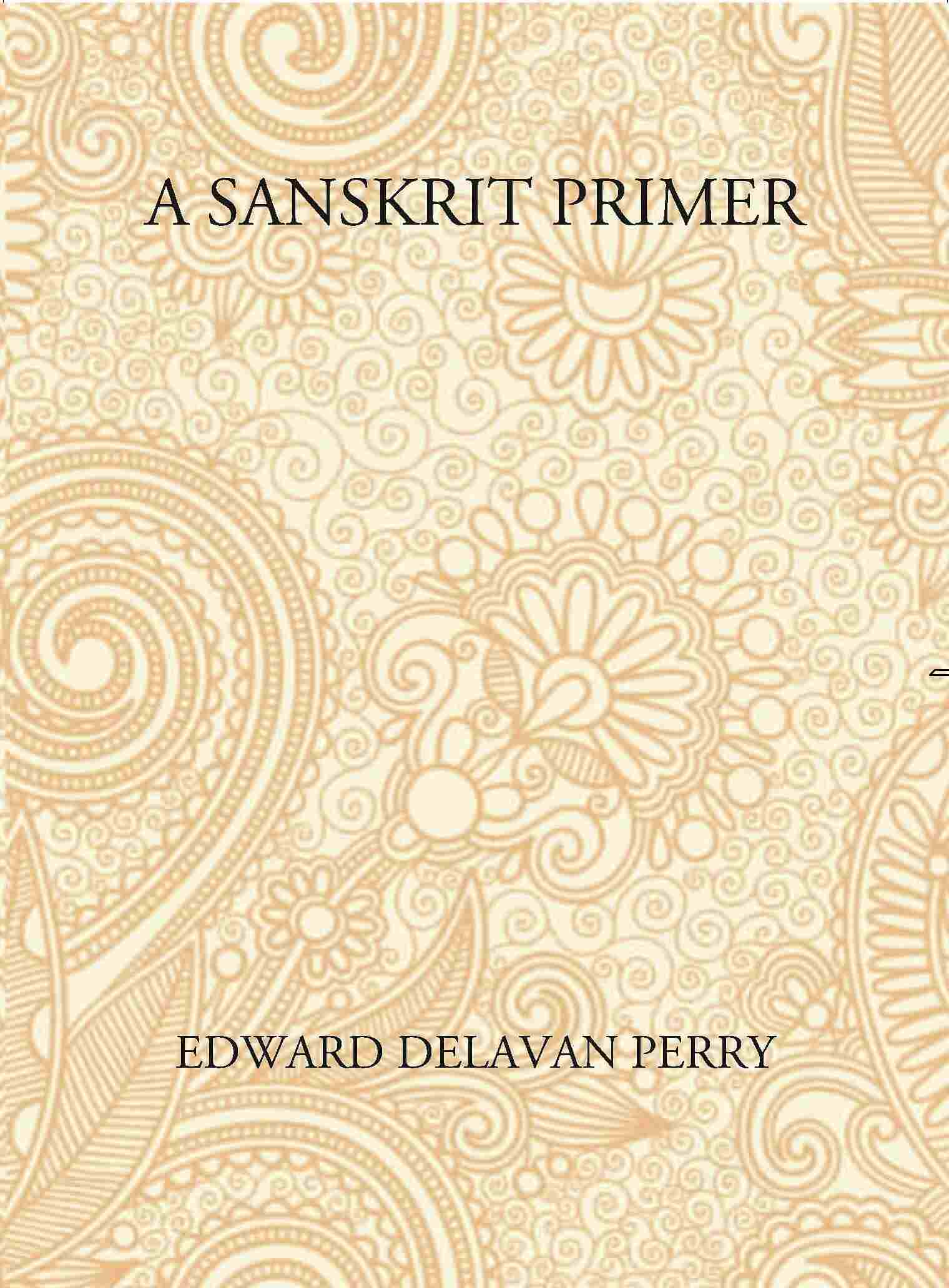 A Sanskrit Primer: Based On The Leitfaden Fur Den Elementar - Cursus Des Sanskrit Of Professor Georg Buhler Of Vienna - Gyan Books - Distacart