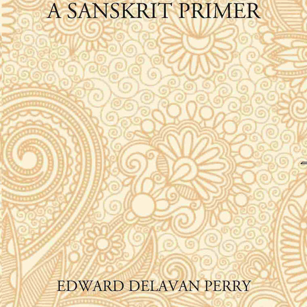A Sanskrit Primer: Based On The Leitfaden Fur Den Elementar - Cursus Des Sanskrit Of Professor Georg Buhler Of Vienna - Gyan Books - Distacart