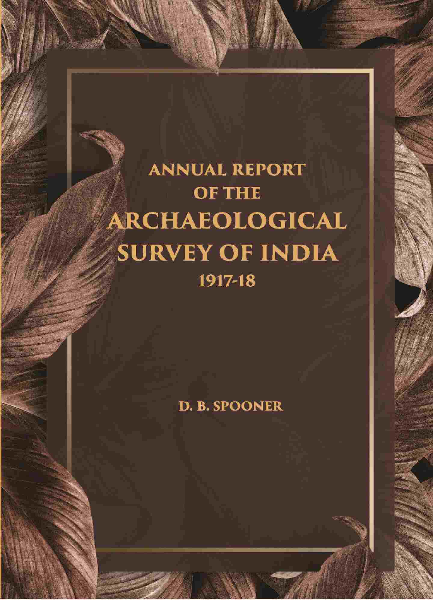 ANNUAL REPORT OF THE ARCHAEOLOGICAL SURVEY OF INDIA 1917-18 - Gyan Books - Distacart