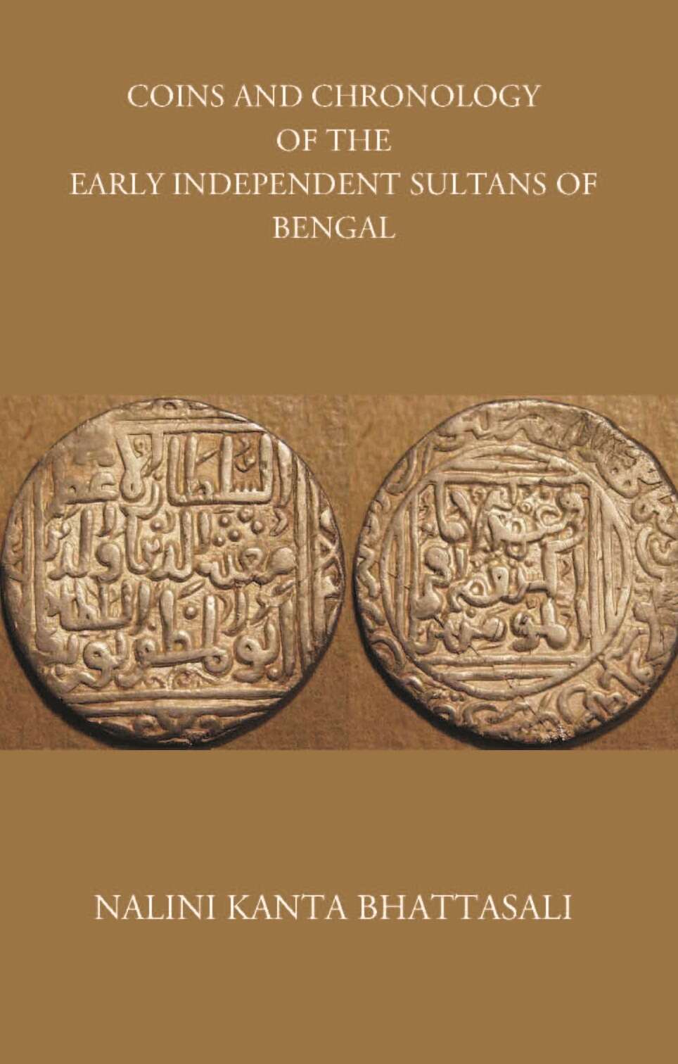 COINS AND CHRONOLOGY OF THE EARLY INDEPENDENT SULTANS OF BENGAL - Gyan Books - Distacart