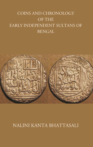 COINS AND CHRONOLOGY OF THE EARLY INDEPENDENT SULTANS OF BENGAL - Gyan Books - Distacart