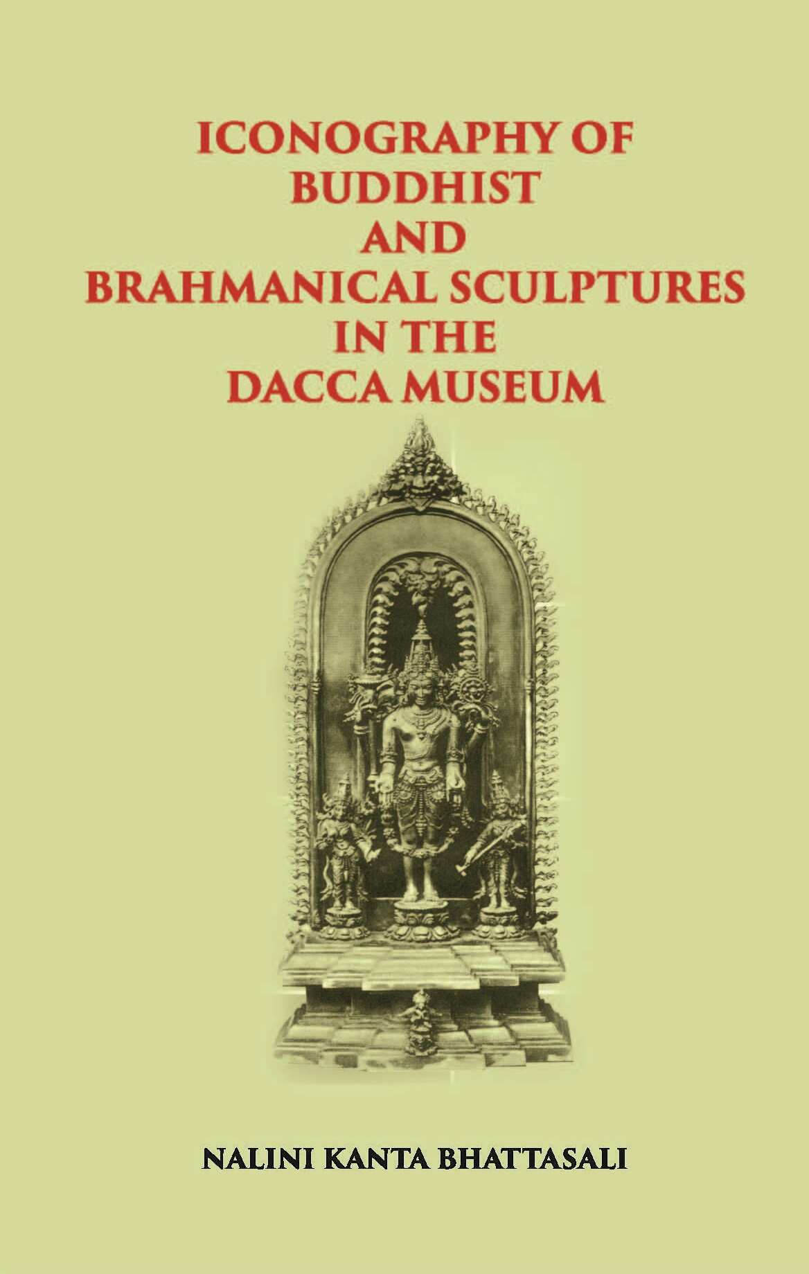 ICONOGRAPHY OF BUDDHIST AND BRAHMANICAL SCULPTURES IN THE DACCA MUSEUM - Gyan Books - Distacart