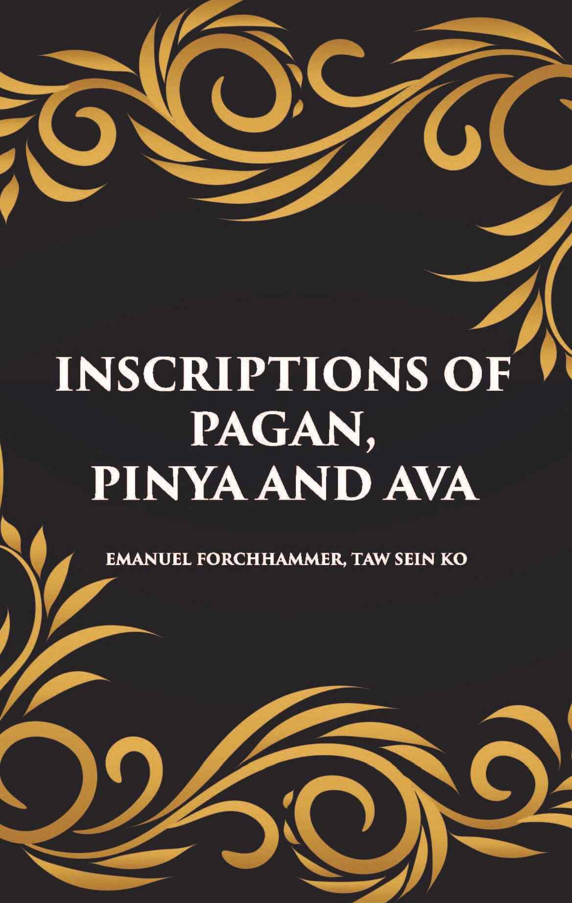 INSCRIPTIONS OF PAGAN, PINYA AND AVA - Gyan Books - Distacart