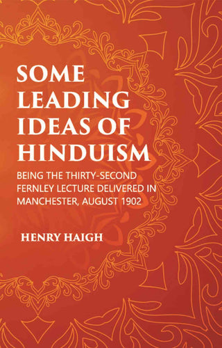SOME LEADING IDEAS OF HINDUISM : BEING THE THIRTY-SECOND FERNLEY LECTURE DELIVERED IN MANCHESTER, AUGUST 1902 - Gyan Books - Distacart
