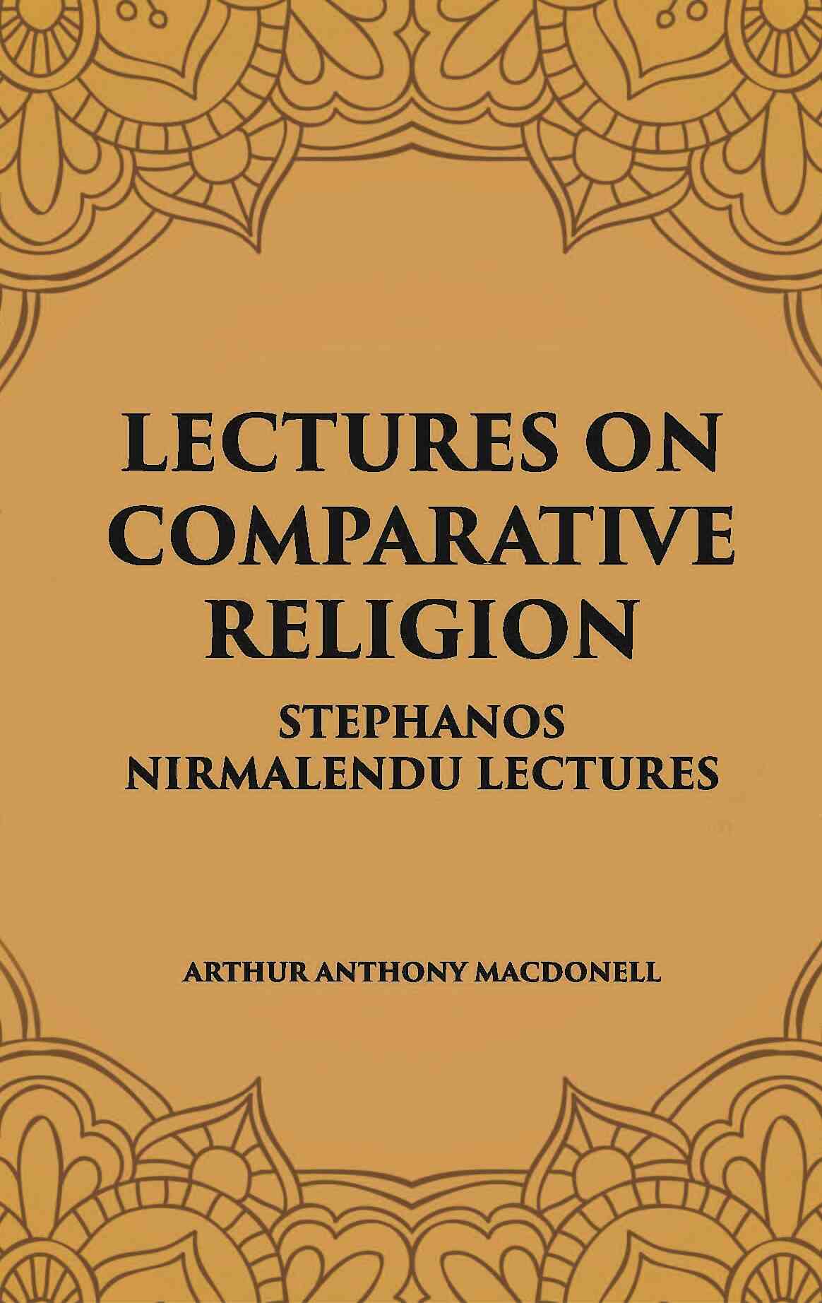 LECTURES ON COMPARATIVE RELIGION: STEPHANOS NIRMALENDU LECTURES - Gyan Books - Distacart