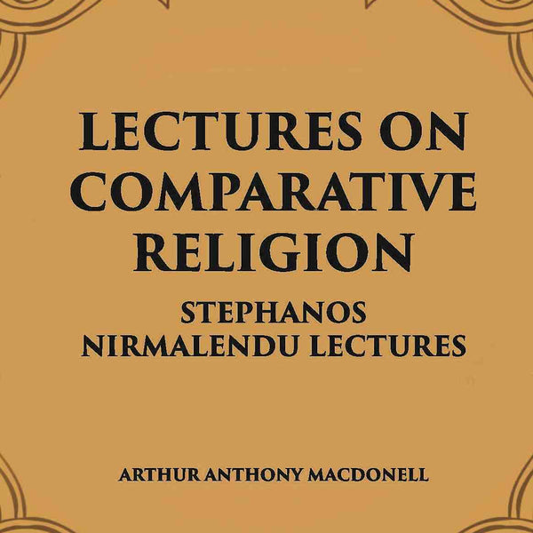 LECTURES ON COMPARATIVE RELIGION: STEPHANOS NIRMALENDU LECTURES - Gyan Books - Distacart