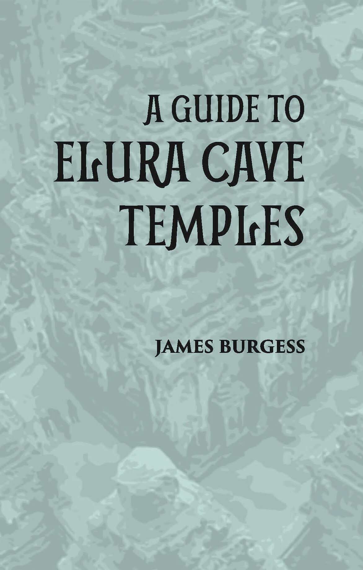A GUIDE TO ELURA CAVE TEMPLES - Gyan Books - Distacart