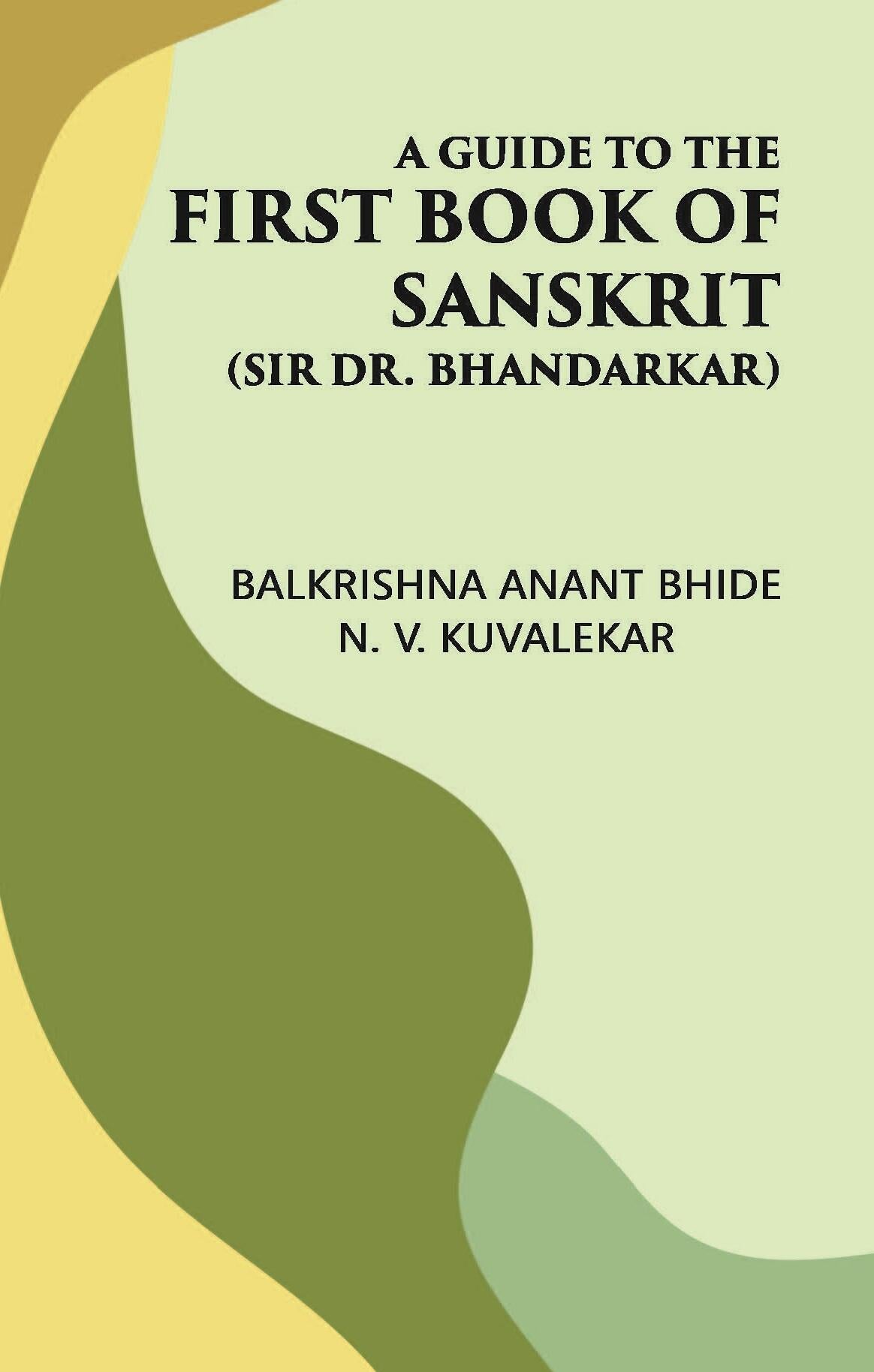 A GUIDE TO THE FIRST BOOK OF SANSKRIT: (Sir Dr. Bhandarkar) - Gyan Books - Distacart