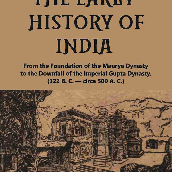 A PEEP INTO THE EARLY HISTORY OF INDIA: From the Foundation of the Maurya Dynasty to the Downfall of the Imperial Gupta Dynasty. (322 B. C. — circa 500 A. C.) - Gyan Books - Distacart