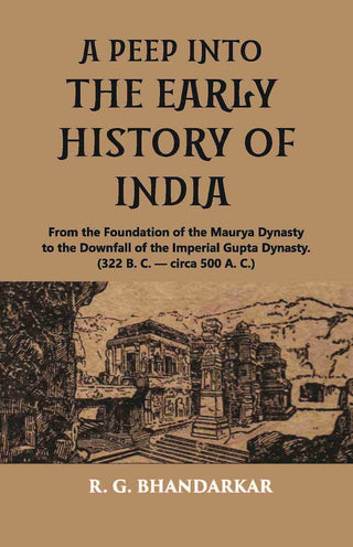 A PEEP INTO THE EARLY HISTORY OF INDIA: From the Foundation of the Maurya Dynasty to the Downfall of the Imperial Gupta Dynasty. (322 B. C. — circa 500 A. C.) - Gyan Books - Distacart