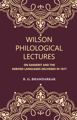 Thumbnail for Wilson Philological Lectures: ON SANSKRIT AND THE DERIVED LANGUAGES DELIVERED IN 1877 - Gyan Books - Distacart