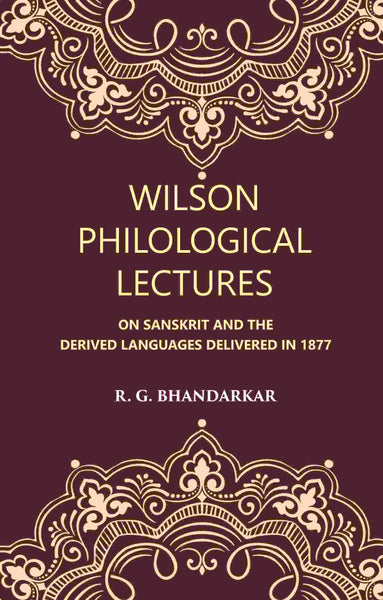 Wilson Philological Lectures: ON SANSKRIT AND THE DERIVED LANGUAGES DELIVERED IN 1877 - Gyan Books - Distacart