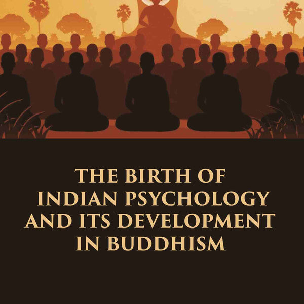 THE BIRTH OF INDIAN PSYCHOLOGY AND ITS DEVELOPMENT IN BUDDHISM - Gyan Books - Distacart