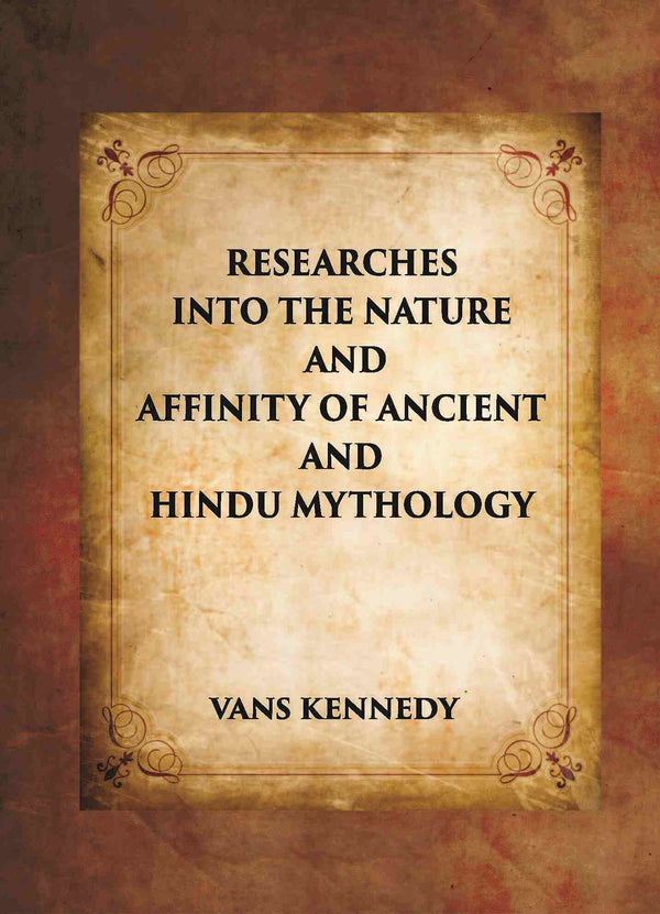 RESEARCHES INTO THE NATURE AND AFFINITY OF ANCIENT AND HINDU MYTHOLOGY - Gyan Books