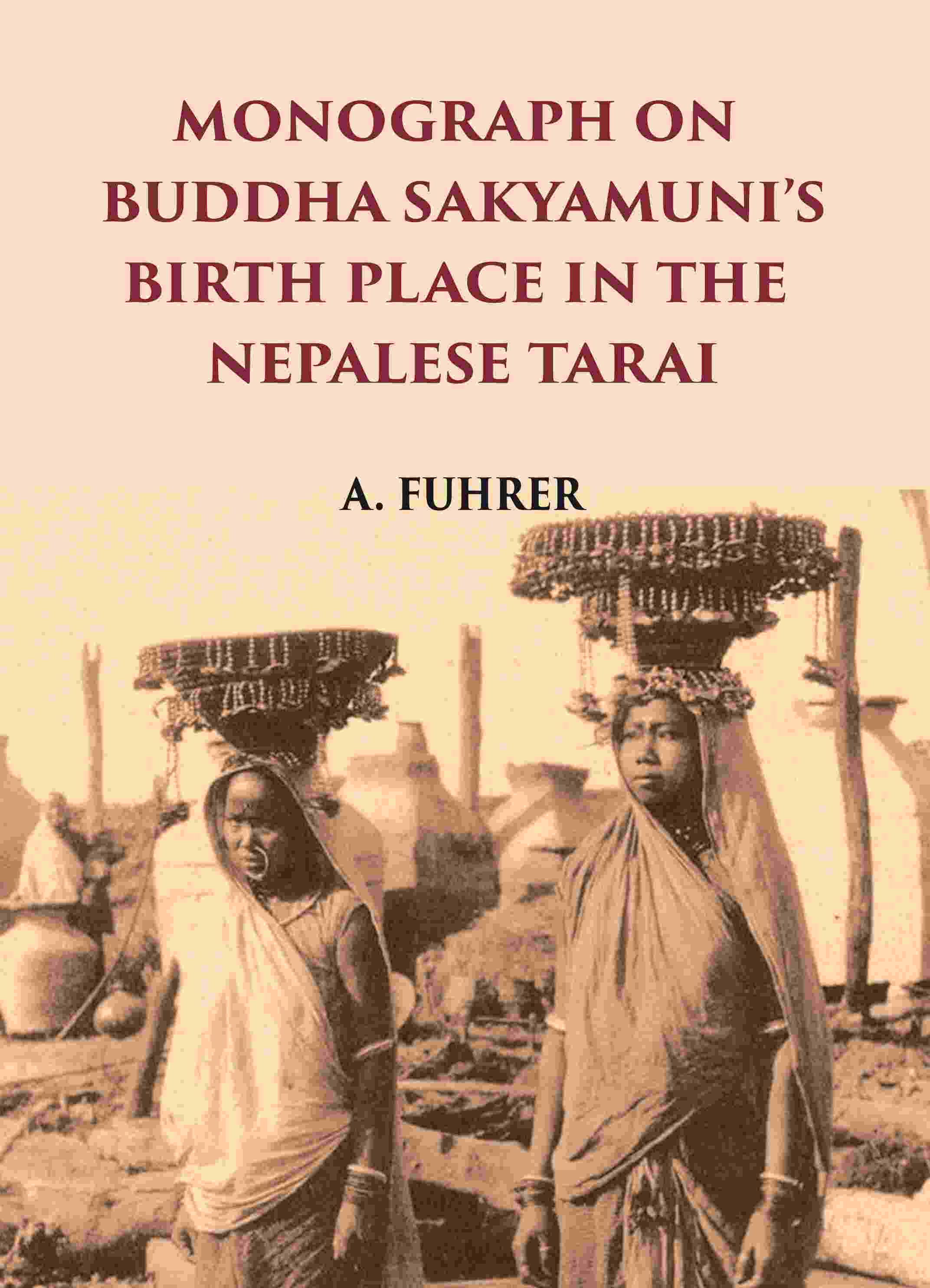 MONOGRAPH ON BUDDHA SAKYAMUNI’S BIRTH PLACE IN THE NEPALESE TARAI - Gyan Books - Distacart