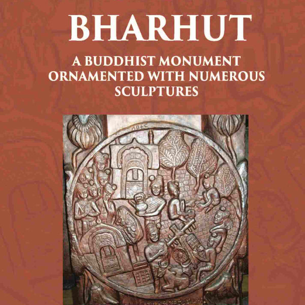 THE STUPA OF BHARHUT A BUDDHIST MONUMENT ORNAMENTED WITH NUMEROUS SCULPTURES - Gyan Books - Distacart