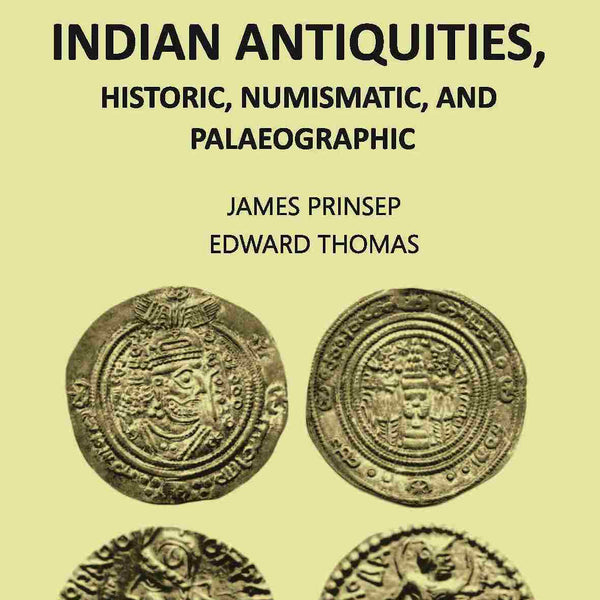 ESSAYS ON INDIAN ANTIQUITIES, HISTORIC, NUMISMATIC, AND PALAEOGRAPHIC Vol. 2nd - Gyan Books - Distacart