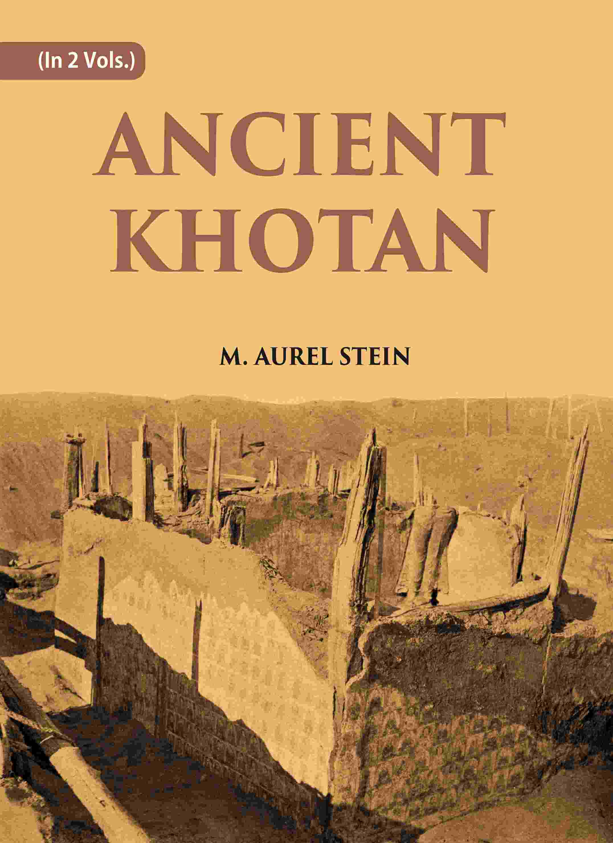 ANCIENT KHOTAN: DETAILED REPORT OF ARCHAEOLOGICAL EXPLORATIONS IN CHINESE TURKESTAN Vol. 2nd - Gyan Books - Distacart