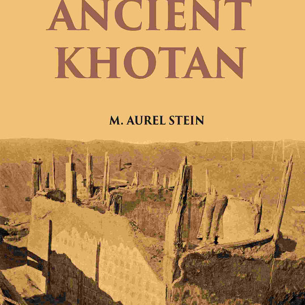 ANCIENT KHOTAN: DETAILED REPORT OF ARCHAEOLOGICAL EXPLORATIONS IN CHINESE TURKESTAN Vol. 2nd - Gyan Books - Distacart