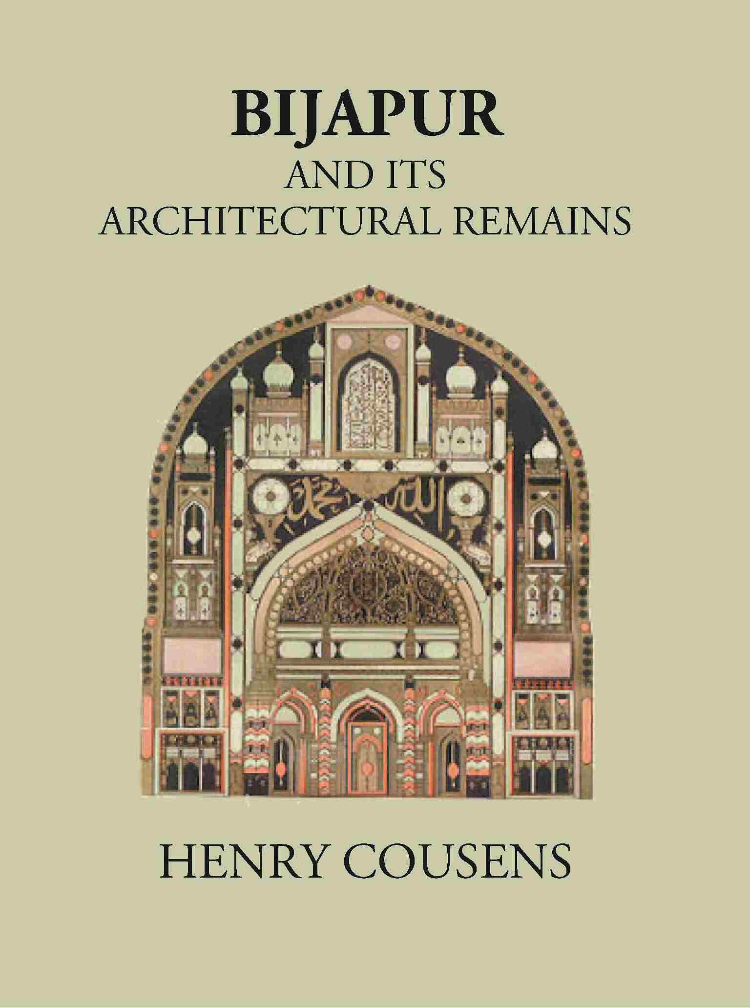 BIJAPUR AND ITS ARCHITECTURAL REMAINS WITH AN HISTORICAL OUTLINE OF THE ADIL SHAHI DYNASTY - Gyan Books - Distacart