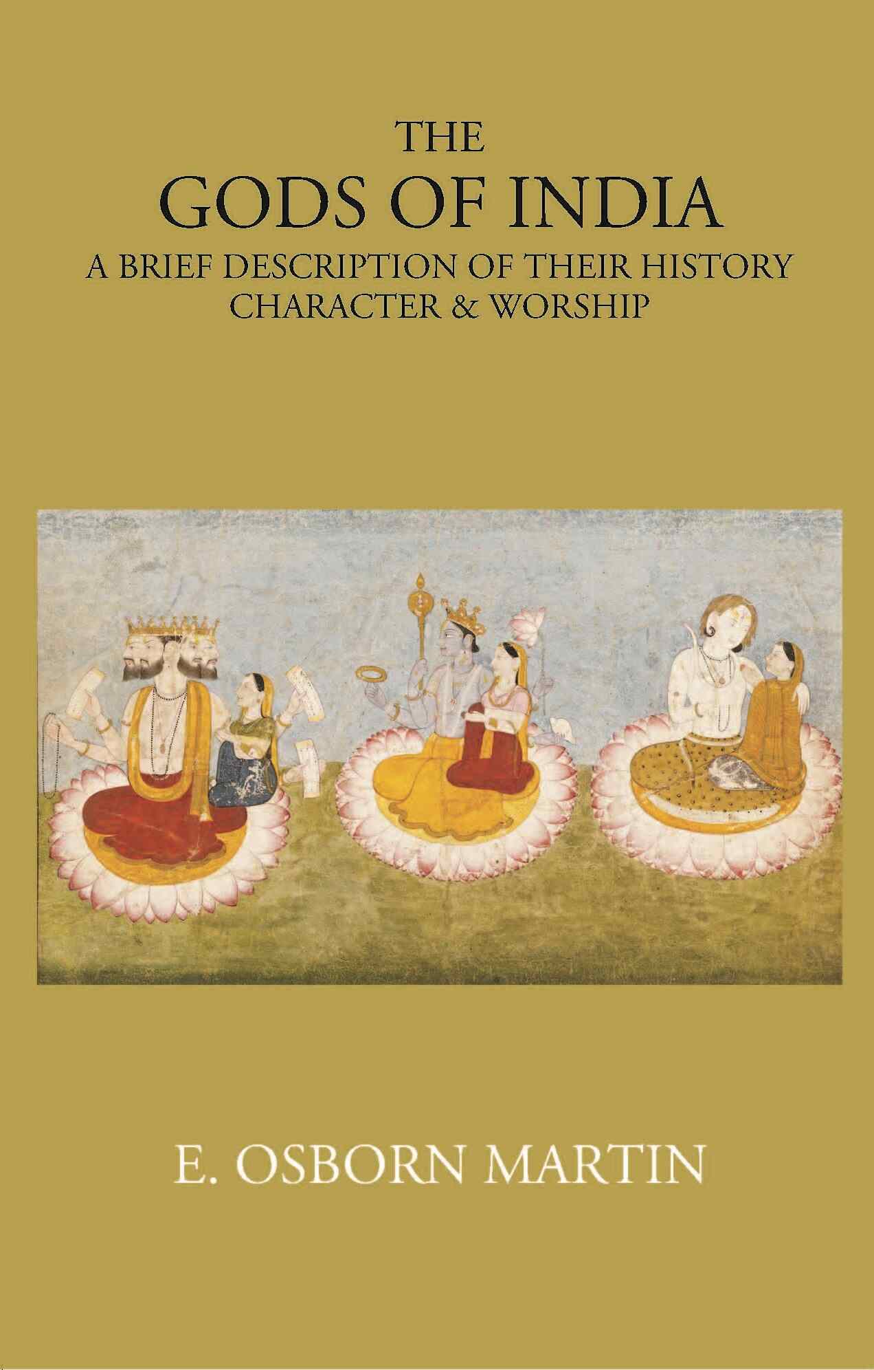 THE GODS OF INDIA: A BRIEF DESCRIPTION OF THEIR HISTORY, CHARACTER & WORSHIP - Gyan Books - Distacart
