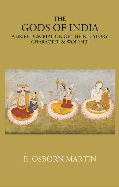 THE GODS OF INDIA: A BRIEF DESCRIPTION OF THEIR HISTORY, CHARACTER & WORSHIP - Gyan Books