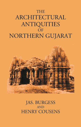 THE ARCHITECTURAL ANTIQUITIES OF NORTHERN GUJARAT - Gyan Books - Distacart