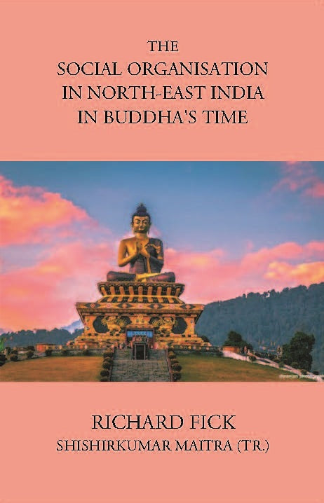 THE SOCIAL ORGANISATION IN NORTH-EAST INDIA IN BUDDHA’S TIME - Gyan Books - Distacart