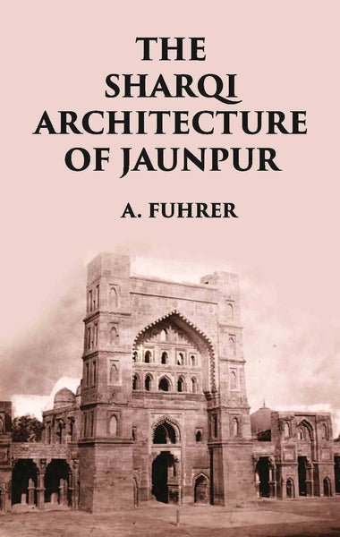 THE SHARQI ARCHITECTURE OF JAUNPUR - Gyan Books - Distacart