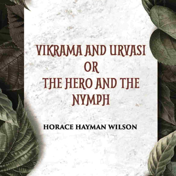 VIKRAMA AND URVASI OR THE HERO AND THE NYMPH: A DRAMA: Treasure of Kalidasa series: 2 series: 2 - Gyan Books - Distacart