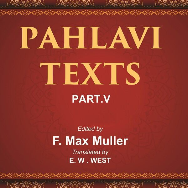 The Sacred Books of the East (PAHLAVI TEXTS, PART-V: MARVELS OF ZOROASTRIANISM) 47th - Gyan Books - Distacart