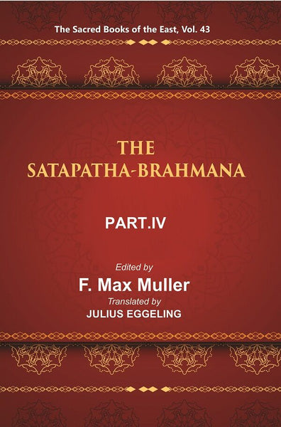 The Sacred Books of the East (THE SATAPATHA-BRAHMANA, PART IV: BOOKS VIII, IX, AND X) 43rd - Gyan Books - Distacart
