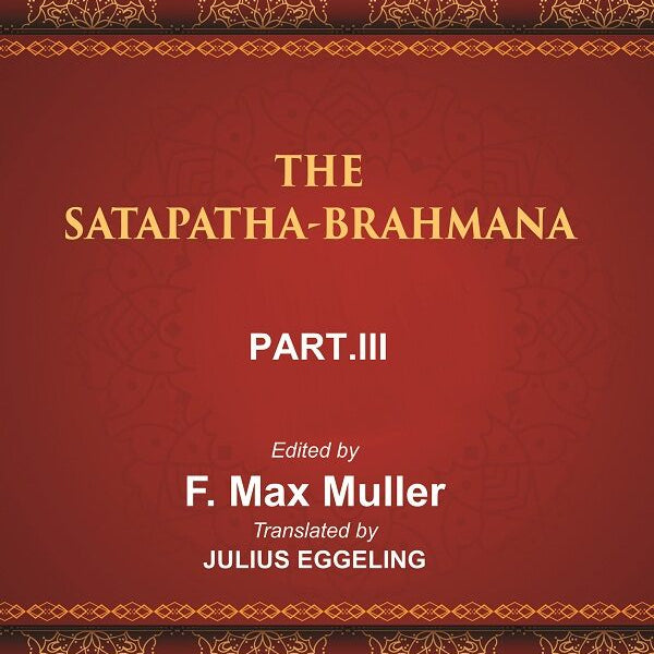 The Sacred Books of the East (THE SATAPATHA-BRAHMANA, PART-III: BOOKS V , VI, AND VII) 41st - Gyan Books - Distacart