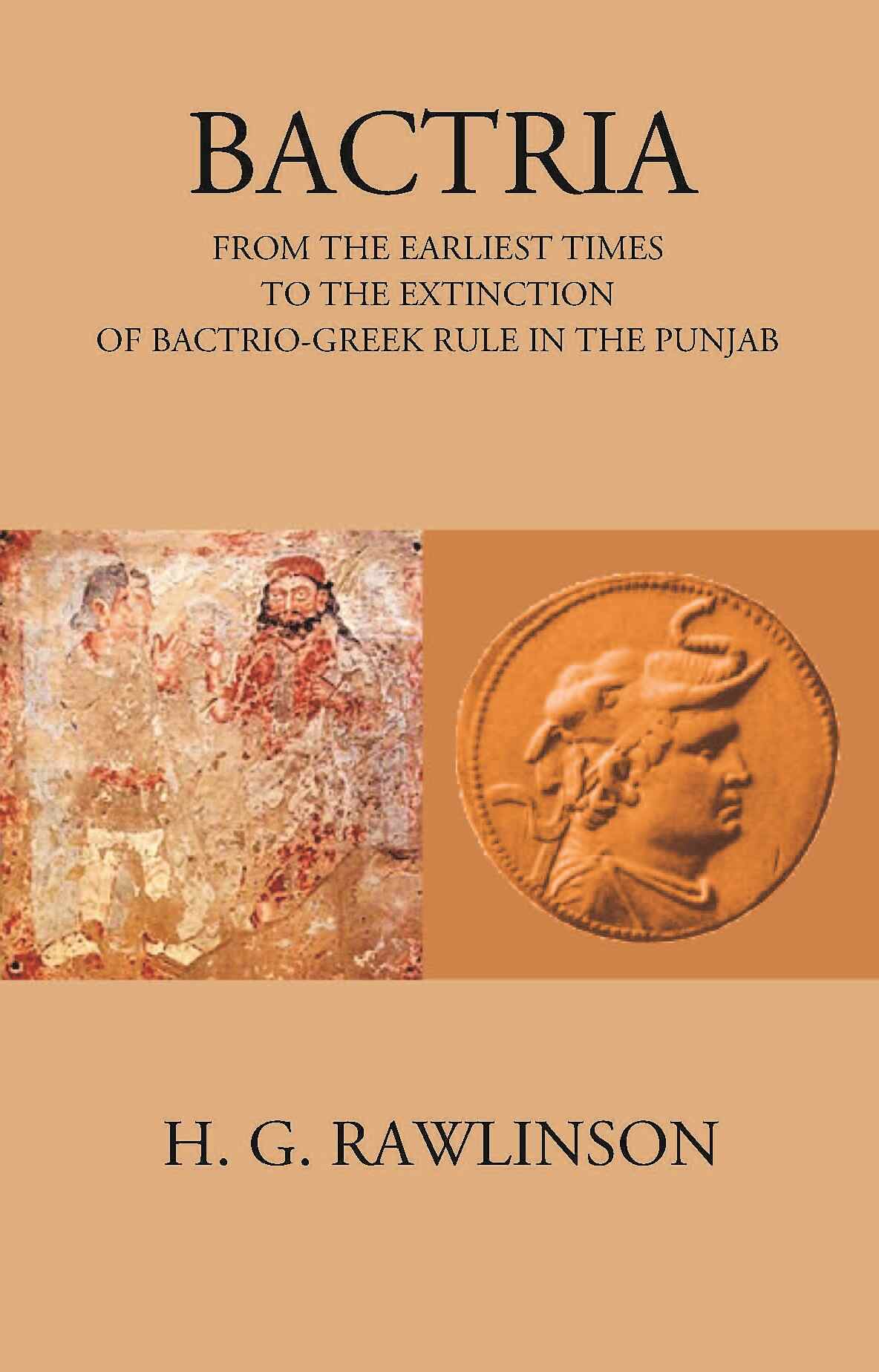 BACTRIA FROM THE EARLIEST TIMES TO THE EXTINCTION OF BACTRIO-GREEK RULE IN THE PUNJAB - Gyan Books - Distacart